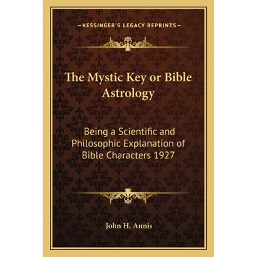 The Mystic Key or Bible Astrology: Being a Scientific and Philosophic Explanation of Bible Characters 1927 - Paperback