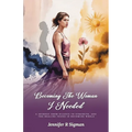 Becoming the Woman I Needed: A Journey from Silence to Strength, and the Healing Found in Becoming Whole - Paperback