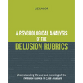 A Psychological Analysis of the Delusion Rubrics: Understanding the Use and Meaning of the Delusion Rubrics in Case Analysis - Paperback