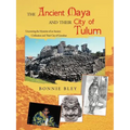 The Ancient Maya and Their City of Tulum: Uncovering the Mysteries of an Ancient Civilization and Their City of Grandeur - Paperback