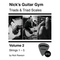 Nick's Guitar Gym: Triads and Triad Scales, Vol. 2: Strings 1, 2, 3, 4, and 5 - Paperback