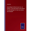 Annual Report of Brevet Lieut. Col. J.D. Graham, or the Improvement of the Harbors of Lakes Michigan, St. Clair, Erie, Ontario, and Champlain - Paperback