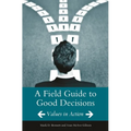 A Field Guide to Good Decisions: Values in Action - Hardcover