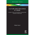 Culture and Resilience at Work: A Study of Stress and Hardiness among Indian Corporate Professionals - Paperback