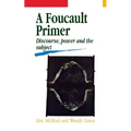 A Foucault Primer: Discourse, Power and the Subject - Paperback