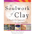Soulwork of Clay: A Hands-On Approach to Spirituality - Paperback