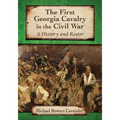 The First Georgia Cavalry in the Civil War: A History and Roster - Paperback