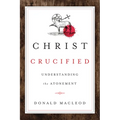 Christ Crucified: Understanding the Atonement - Paperback