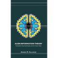 Alien Information Theory: Psychedelic Drug Technologies and the Cosmic Game - Hardcover