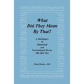What Did They Mean by That? a Dictionary of Historical and Genealogical Terms, Old and New - Paperback