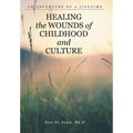 Healing the Wounds of Childhood and Culture: An Adventure of a Lifetime - Hardcover