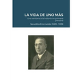 LA VIDA DE UNO MÁS - Una ventana a la historia en primera persona: Secundino Erroz Lander (1.885 - 1.939) - Paperback