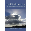 Lord, Teach Us to Pray: An intimate look into a maturing prayer life - Paperback