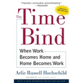 The Time Bind: When Work Becomes Home and Home Becomes Work - Paperback