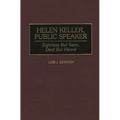 Helen Keller, Public Speaker: Sightless But Seen, Deaf But Heard - Hardcover