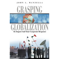 Grasping Globalization: Its Impact and Your Corporate Response - Paperback