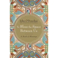 To Bless the Space Between Us: A Book of Blessings - Hardcover