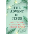The Advent of Jesus: A Devotional Celebrating the Coming Savior - Paperback
