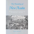 The Founding of New Acadia: The Beginnings of Acadian Life in Louisiana, 1765-1803 - Paperback