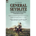 General Seydlitz: Accounts of the Military Career of Frederick the Great's Outstanding Commander of Cavalry-Memoirs of a General of Cavalry by Robert - Hardcover