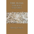 The Iliad for Boys and Girls: The Story of the Trojan War Retold for Young Readers - Hardcover