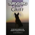 Surviving with Grief: The Story of How a Marine and His Dog Survived The Everyday Battles of War - Paperback