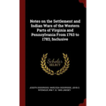 Notes on the Settlement and Indian Wars of the Western Parts of Virginia and Pennsylvania From 1763 to 1783, Inclusive - Hardcover