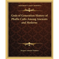 Gods of Generation History of Phallic Cults Among Ancients and Moderns - Paperback