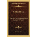 Golden Fleece: The Story Of Franz Joseph And Elisabeth Of Austria - Hardcover