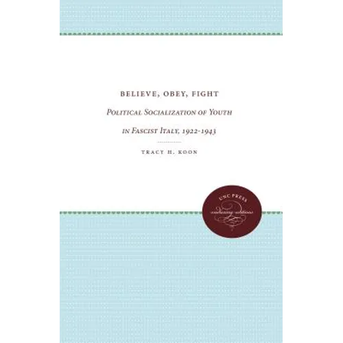 Believe, Obey, Fight: Political Socialization of Youth in Fascist Italy, 1922-1943 - Paperback