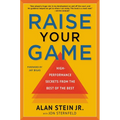 Raise Your Game: High-Performance Secrets from the Best of the Best - Paperback