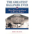 The Greatest Ballpark Ever: Ebbets Field and the Story of the Brooklyn Dodgers - Paperback