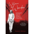 Welfare to Warden: Autobiography of the First Woman in Michigan to Head a Prison for Male Felons - Paperback