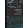 Dr. Chase's Third, Last and Complete Receipt Book and Household Physician: Or, Practical Knowledge for the People - Hardcover
