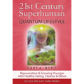 21st Century Superhuman-4: Part 4: BODY Rejuvenation and Growing Younger with Healthy Eating, Cleanse & Detox - Paperback
