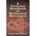 A Victorian Handbook of Mechanical Movements - Paperback