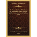 The Boston And Lowell Railroad, The Nashua And Lowell Railroad, And The Salem And Lowell Railroad (1918) - Paperback