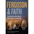 Ferguson and Faith: Sparking Leadership and Awakening Community - Paperback