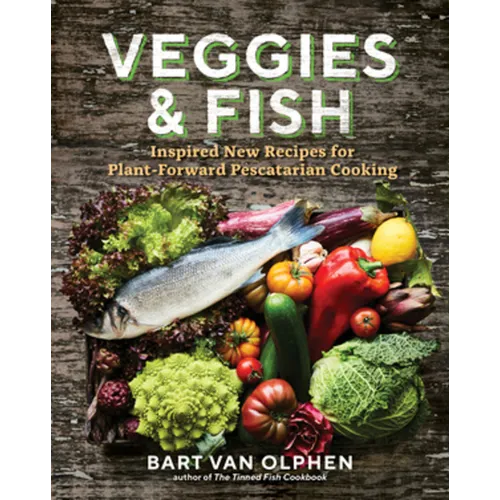 Veggies & Fish: Inspired New Recipes for Plant-Forward Pescatarian Cooking - Hardcover