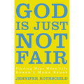 The God Is Just Not Fair: Finding Hope When Life Doesn't Make Sense - Paperback