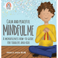Calm and Peaceful Mindful Me: A Mindfulness How-To Guide for Toddlers and Kids - Hardcover