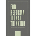 For Reformational Thinking: Developing an Undivided Heart: Developing an Undivided Heart - Paperback