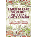 Learn to Read Crochet Patterns, Charts, and Graphs: Expand Your Crochet Skills by Learning the Basics of Patterns - Paperback