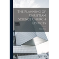 The Planning of Christian Science Church Edifices - Paperback