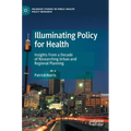 Illuminating Policy for Health: Insights from a Decade of Researching Urban and Regional Planning - Hardcover