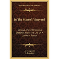 In The Master's Vineyard: Serious And Entertaining Sketches From The Life Of A Lutheran Pastor - Paperback