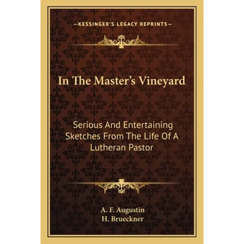 In The Master's Vineyard: Serious And Entertaining Sketches From The Life Of A Lutheran Pastor - Paperback