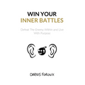 Win Your Inner Battles: Defeat The Enemy Within and Live With Purpose - Paperback