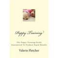 Puppy Training: The Puppy Training Guide Guaranteed To Produce Rapid Results - Paperback