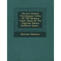 Burton Holmes Travelogues: Cities of the Barbary Coast. Oases of the Algerian Sahara. Southern Spain... - Paperback